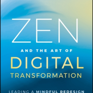 Zen And The Art Of Digital Transformation Leading A Mindful