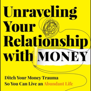 Unraveling Your Relationship With Money Ditch Your Money Tra