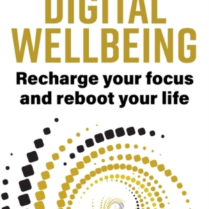 Digital Wellbeing Recharge Your Focus And Reboot Your Life