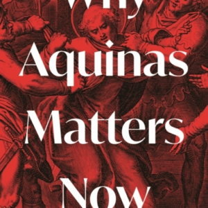 Why Aquinas Matters Now