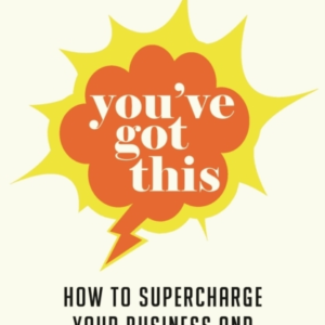 You'Ve Got This How To Supercharge Your Business And Conquer