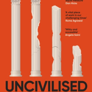 Uncivilised A Science Historian Explores Ten Founding Ideas