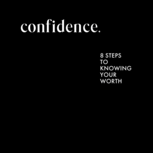 Confidence 8 Steps To Knowing Your Worth