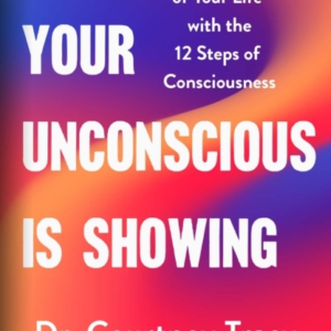 Your Unconscious Is Showing Take Control Of Your Life With T