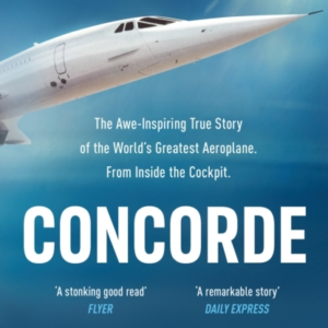 Concorde The Thrilling Account Of HistoryâS Most Extraordina