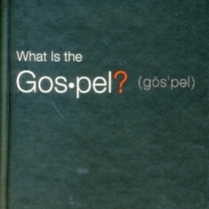 WHAT IS THE GOSPEL?