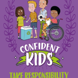 CONFIDENT KIDS!: TAKE RESPONSIBILITY