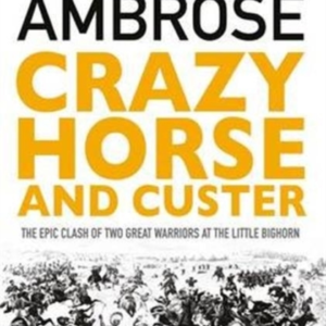 CRAZY HORSE AND CUSTER THE EPIC CLASH OF TWO GREAT WARRIORS
