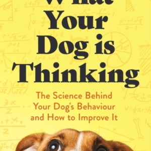 WHAT YOUR DOG IS THINKING THE SCIENCE BEHIND YOUR DOG'S BEHA