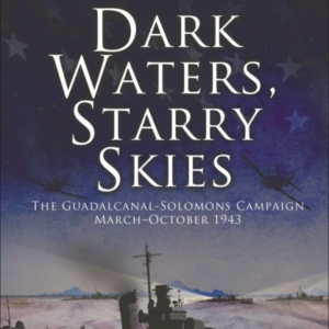 DARK WATERS, STARRY SKIES THE GUADALCANAL-SOLOMONS CAMPAIGN,