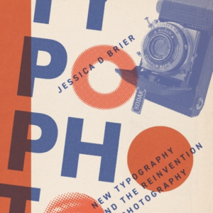 TYPOPHOTO NEW TYPOGRAPHY AND THE REINVENTION OF PHOTOGRAPHY