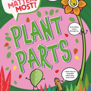 WHAT MATTERS MOST?: PLANT PARTS