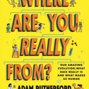 WHERE ARE YOU REALLY FROM? ADVENTURE THROUGH MILLIONS OF YEA