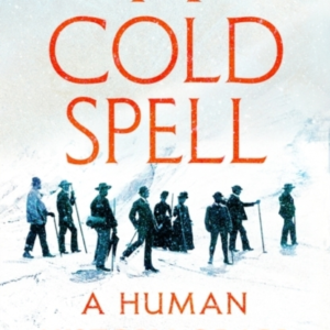 A COLD SPELL A HUMAN HISTORY OF ICE