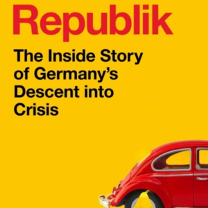 BROKEN REPUBLIK THE INSIDE STORY OF GERMANYâS DESCENT INTO C