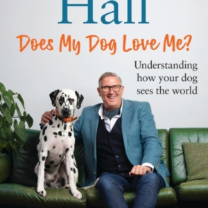 DOES MY DOG LOVE ME? UNDERSTANDING HOW YOUR DOG SEES THE WOR