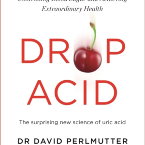 DROP ACID THE SURPRISING NEW SCIENCE OF URIC ACID - THE KEY