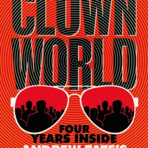 CLOWN WORLD FOUR YEARS INSIDE ANDREW TATE'S MANOSPHERE