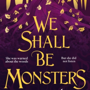 WE SHALL BE MONSTERS