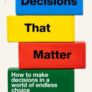 DECISIONS THAT MATTER HOW TO MAKE DECISIONS IN A WORLD OF EN