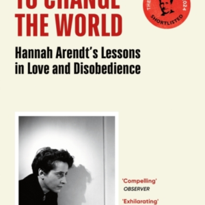 WE ARE FREE TO CHANGE THE WORLD HANNAH ARENDTâS LESSONS IN L