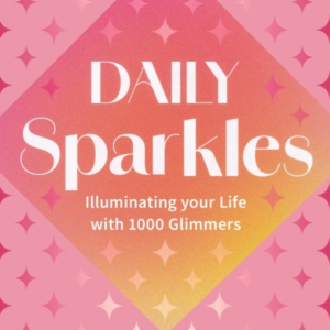 DAILY SPARKLES ILLUMINATE YOUR LIFE WITH 1000 GLIMMERS