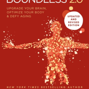 BOUNDLESS UPGRADE YOUR BRAIN, OPTIMIZE YOUR BODY & DEFY AGIN