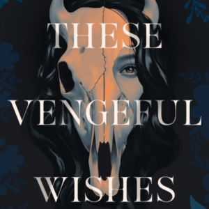 THESE VENGEFUL WISHES