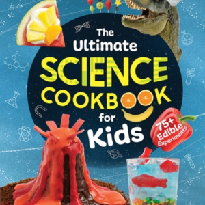 THE ULTIMATE SCIENCE COOKBOOK FOR KIDS 75+ EDIBLE EXPERIMENT
