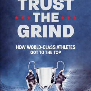 TRUST THE GRIND HOW WORLD-CLASS ATHLETES GOT TO THE TOP (MOT