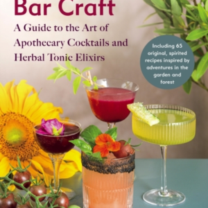 BOTANICAL BAR CRAFT A GUIDE TO THE ART OF APOTHECARY COCKTAI