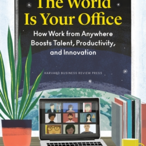 THE WORLD IS YOUR OFFICEHOW WORK FROM ANYWHERE BOOSTS TALENT
