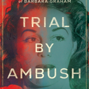 TRIAL BY AMBUSHMURDER INJUSTICE AND THE TRUTH ABOUT THE CA