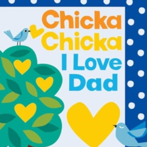 CHICKA CHICKA I LOVE DAD