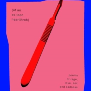 AUTOPSY OF AN EX-TEEN HEARTTHROB(POEMS OF RAGE LOVE SEX A