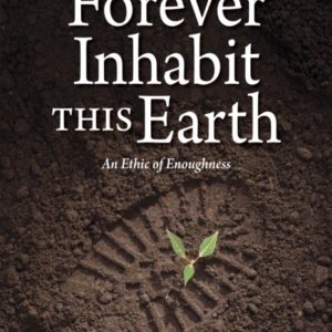 TO FOREVER INHABIT THIS EARTHAN ETHIC OF ENOUGHNESS