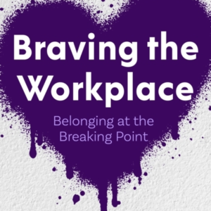 BRAVING THE WORKPLACEBELONGING AT THE BREAKING POINT