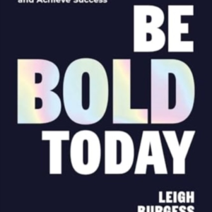 BE BOLD TODAYUNLEASH YOUR POTENTIAL MASTER YOUR MINDSET AN