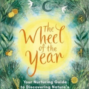 THE WHEEL OF THE YEARYOUR REJUVENATING GUIDE TO CONNECTING W