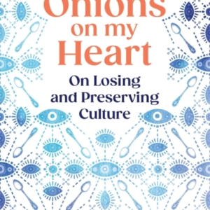 CHOPPING ONIONS ON MY HEARTON LOSING AND PRESERVING CULTURE