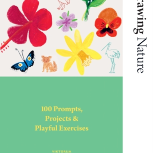 DRAWING NATURE100 PROMPTS PROJECTS AND PLAYFUL EXERCISES