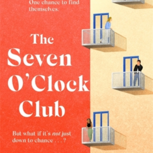 THE SEVEN O'CLOCK CLUBTHE PERFECT READ FOR BOOK CLUBS