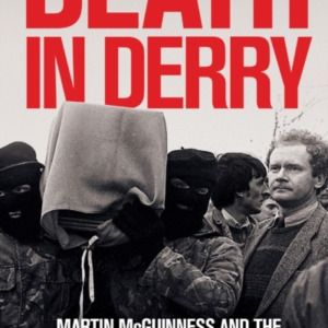 DEATH IN DERRYMARTIN MCGUINNESS AND THE DERRY IRAS WAR AGAI