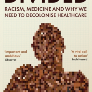 DIVIDEDRACISM MEDICINE AND WHY WE NEED TO DECOLONISE HEALTH