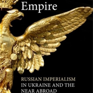 UNFINISHED EMPIRERUSSIAN IMPERIALISM IN UKRAINE AND THE NEAR