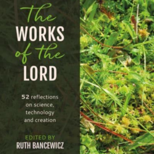 THE WORKS OF THE LORD52 BIBLICAL REFLECTIONS ON SCIENCE TEC