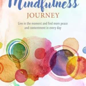 YOUR MINDFULNESS JOURNEYLIVE IN THE MOMENT AND FIND MORE PEA