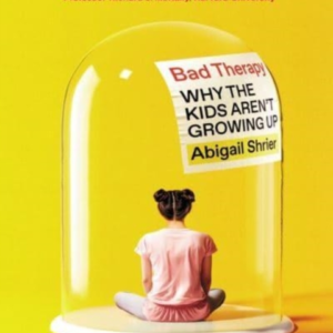 BAD THERAPYWHY THE KIDS AREN'T GROWING UP