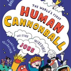 THE WORLD'S FIRST HUMAN CANNONBALLAND OTHER INCREDIBLE JOBS