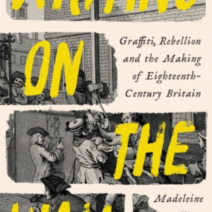 WRITING ON THE WALLGRAFFITI AND REBELLION IN EIGHTEENTH-CENT